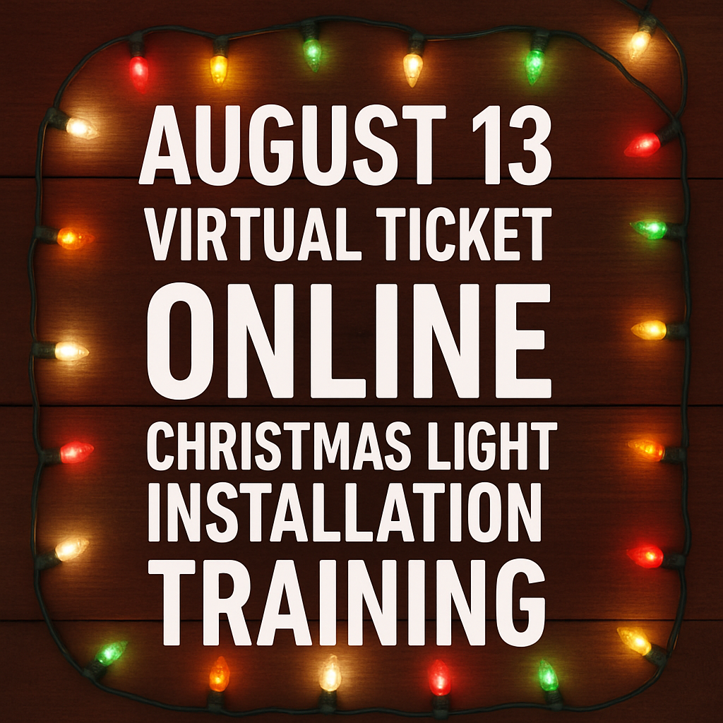 August 13th Christmas Light Installation Training VIRTUAL TICKET