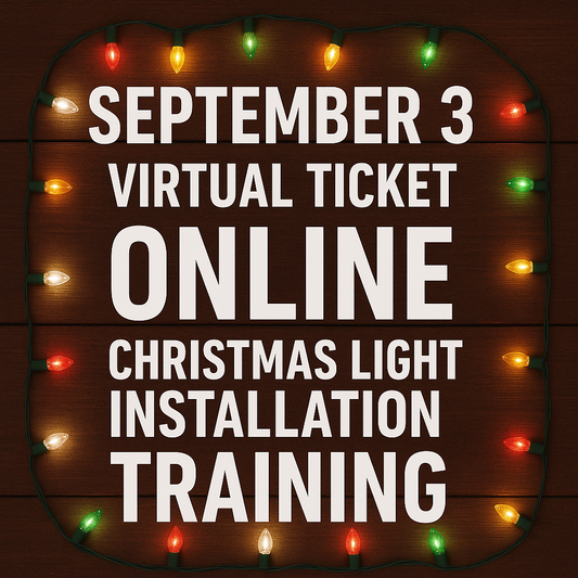 September 3rd Virtual Christmas Light Installation Training VIRTUAL TICKET