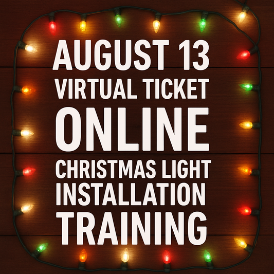 August 13th Christmas Light Installation Training VIRTUAL TICKET